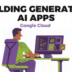 Building Generative AI Apps on Google Cloud