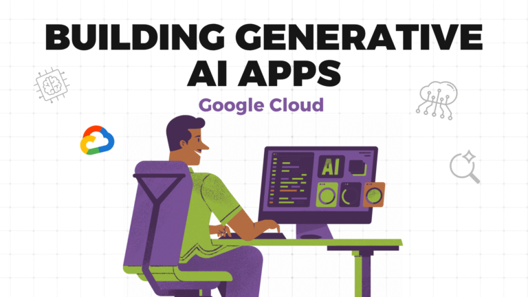 Building Generative AI Apps on Google Cloud